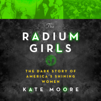 Kate Moore - The Radium Girls: The Dark Story of America's Shining Women artwork