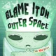 Blame It On Outer Space