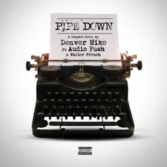 Pipe Down (feat. Audio Push) - Single by Denver Mike album reviews, ratings, credits