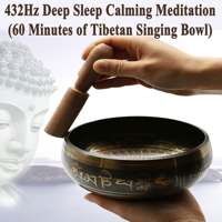 432Hz Deep Sleep Calming Meditation - 432Hz Deep Sleep Calming Meditation (60 Minutes of Tibetan Singing Bowl) [Calming Sooting Buddhist Music for Relaxation, Deep Meditation, Chakra Healing Balancing, Sleeping, Spa & Massage] artwork