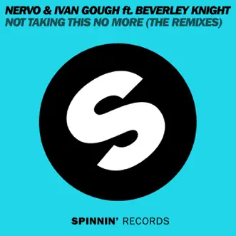 Not Taking This No More (feat. Beverley Knight) [Bass King & X-Vertigo Remix] by NERVO & Ivan Gough song reviws