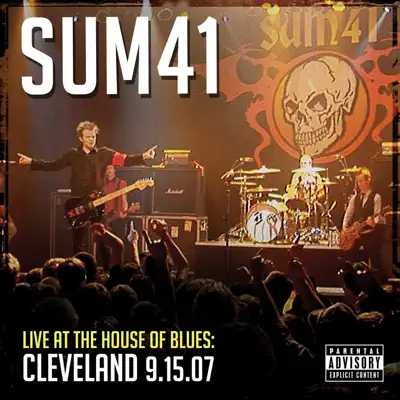 Live At the House of Blues: Cleveland 9.15.07 - Sum 41