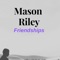 Friendships - Mason Riley lyrics