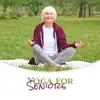 Yoga for Seniors - Restoring Flexibility, Strength and Stability, Prevent Falls, Improve Sleep Quality, Manage Depression and Anxiety, Chronic Pain Relief album lyrics, reviews, download