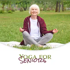 Yoga for Seniors - Restoring Flexibility, Strength and Stability, Prevent Falls, Improve Sleep Quality, Manage Depression and Anxiety, Chronic Pain Relief by Namaste Yoga Collection album reviews, ratings, credits