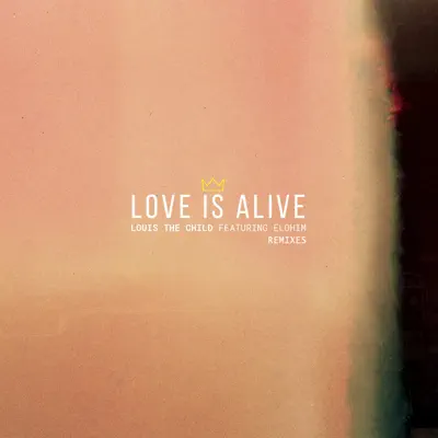 Love Is Alive (Remixes) [feat. Elohim] - EP - Louis The Child