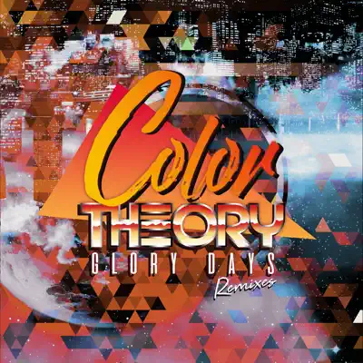Glory Days Remixes - EP - Color Theory Glory Days Remixes - EP - Color Theory