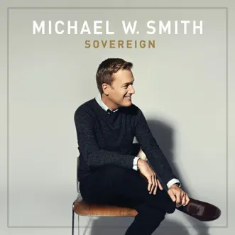 Sovereign by Michael W. Smith album reviews, ratings, credits