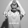 DEAMN - Give Me Your Love