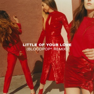 HAIM & BloodPop® Little of Your Love