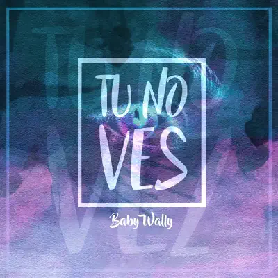 Tu No Ves - Single - Baby Wally
