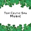 Top Celtic Spa Music: Best Selection, Irish Relaxation, Hal, Flute and Guitar for Wellness, Massage album lyrics, reviews, download