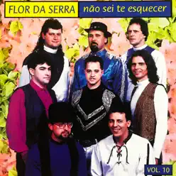 Não Sei Te Esquecer, Vol. 10 - Flor da Serra Não Sei Te Esquecer, Vol. 10 - Flor da Serra