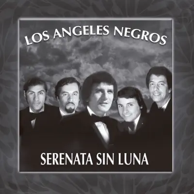 Serenata Sin Luna - Los Angeles Negros Serenata Sin Luna - Los Angeles Negros
