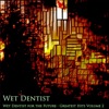 Wet Dentist for the Future (Greatest Hits, Vol. 2)