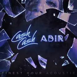 Finest Hour (feat. Abir) [Acoustic Version] - Single - Cash Cash