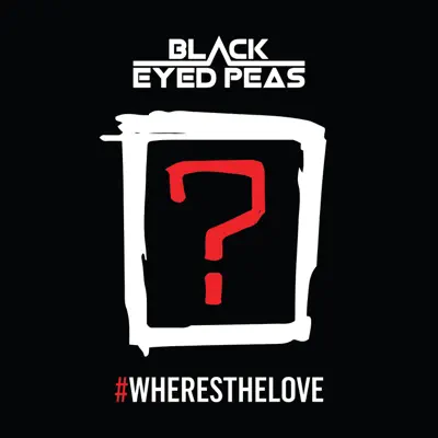 #WHERESTHELOVE  (feat. The World) - Single - The Black Eyed Peas