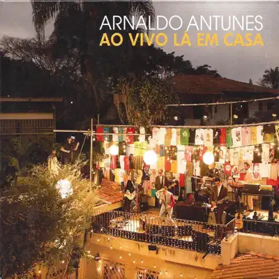 Ao Vivo Lá em Casa - Arnaldo Antunes Ao Vivo Lá em Casa - Arnaldo Antunes