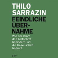 Thilo Sarrazin - Feindliche Übernahme: Wie der Islam den Fortschritt behindert und die Gesellschaft bedroht artwork