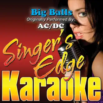 Big Balls (Originally Performed By AC/DC) [Karaoke] - Single by Singer's Edge Karaoke album reviews, ratings, credits