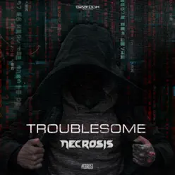 Troublesome - Single - Necrosis Troublesome - Single - Necrosis