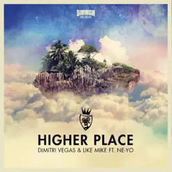 Higher Place (feat. Ne-Yo) - Dimitri Vegas & Like Mike