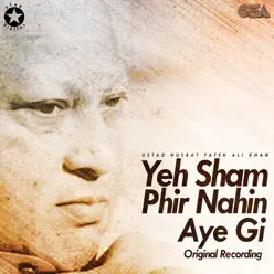 Yeh Sham Phir Nahin Aye Gi - Single - Nusrat Fateh Ali Khan Yeh Sham Phir Nahin Aye Gi - Single - Nusrat Fateh Ali Khan