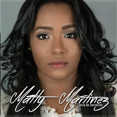 Dios Me Encontró (Deluxe) - Matty Martinez