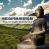 Música para Meditação: Mantras Budistas, Musicoterapia, Chakras do Corpo Cura, Música Tranquila de Relaxamento, Yoga e Pilates, Sons da Natureza - Just Relax Music Universe