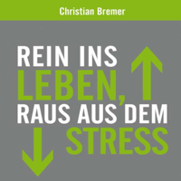 Christian Bremer - Rein ins Leben, raus aus dem Stress artwork