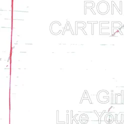 A Girl Like You - Single - Ron Carter A Girl Like You - Single - Ron Carter