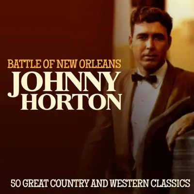 Battle of New Orleans - 50 Country & Western Classics - Johnny Horton