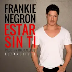 Estar Sin Ti (Spanglish) - Single - Frankie Negron Estar Sin Ti (Spanglish) - Single - Frankie Negron