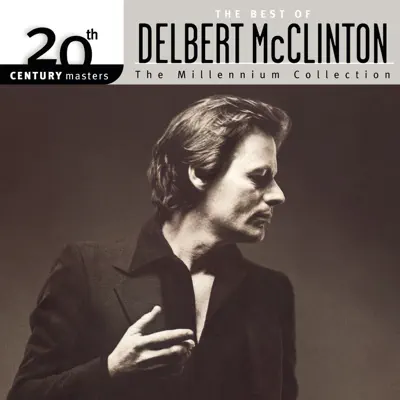 20th Century Masters - The Millennium Collection: The Best of Delbert McClinton - Delbert McClinton