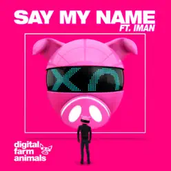 Say My Name (feat. IMAN) - Single - Digital Farm Animals Say My Name (feat. IMAN) - Single - Digital Farm Animals