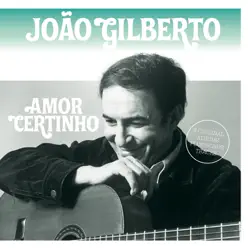 Amor Certinho - João Gilberto