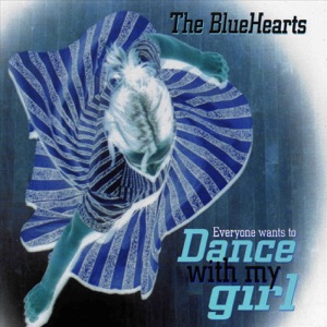 The Bluehearts - Everyone Wants To Dance With My Girl - 排舞 音樂