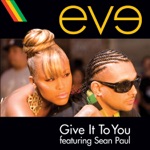 Eve featuring Sean Paul - Give It to You (feat. Sean Paul)