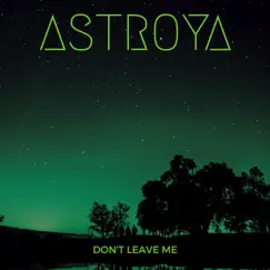 Don't Leave Me - Single by Astroya album reviews, ratings, credits