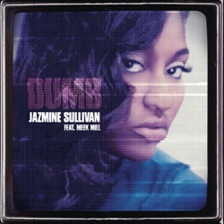 Jazmine Sullivan - Dumb (feat. Meek Mill)