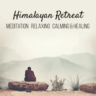 Himalayan Retreat: Meditation, Relaxing, Calming & Healing by Buddha Music Sanctuary, Buddhism Academy & Oasis of Relaxation Meditation album reviews, ratings, credits