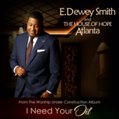 I Need Your Oil - E. Dewey Smith, Jr. & The House of Hope Atlanta
