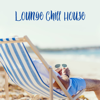 Lounge Chill House: 30 Relaxing Summer Tunes, Best Chill Out Music, Positive Vibes, Easy Listening - Cool Chillout Zone
