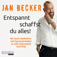 Jan Becker - Entspannt schaffst du alles: Mit Hypnosetechniken zu mehr Gelassenheit und Erfolg artwork