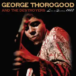 Live In Boston, 1982 - George Thorogood & The Destroyers