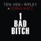 1 Bad Bitch (Ten Ven + Ripley vs. Zebra Katz) - Ten Ven, Ripley & Zebra Katz lyrics