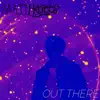 Out There - Single album lyrics, reviews, download