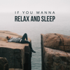 If You Wanna Relax and Sleep: Soothing Calm Music, Spa, Yoga & Meditation - Mindfulness Meditation Music Spa Maestro & Calm Music Zone