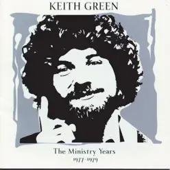 The Ministry Years 1977-1979 - Keith Green