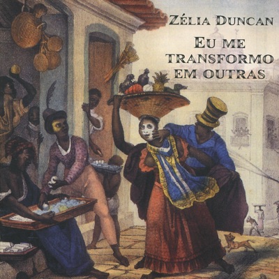 Eu Me Transformo Em Outras - Zélia Duncan